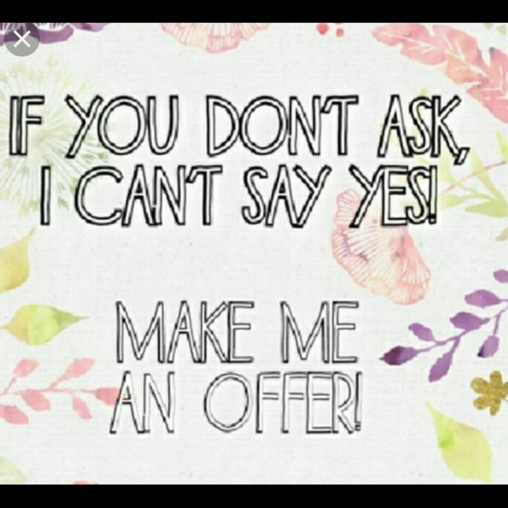 If you don’t ask, I can’t say ‘yes’.